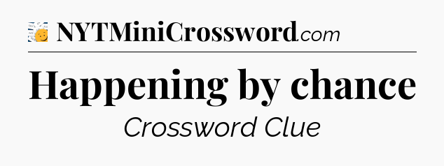 Happening by chance - 7 Little Words