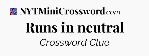 Runs in neutral Crossword Clue