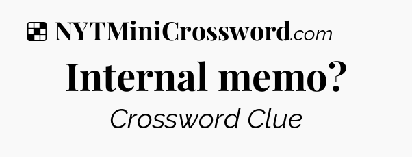 Solution: Internal memo - NYT Crossword