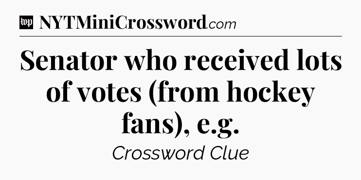 Senator who received lots of votes (from hockey fans), e.g Crossword Clue