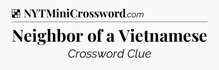 Solution: Neighbor of a Vietnamese - NYT Crossword