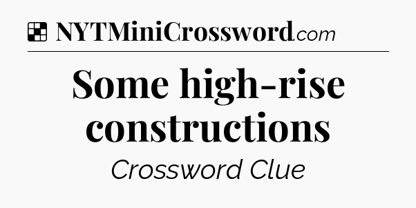 Solution: Some high-rise constructions - NYT Crossword
