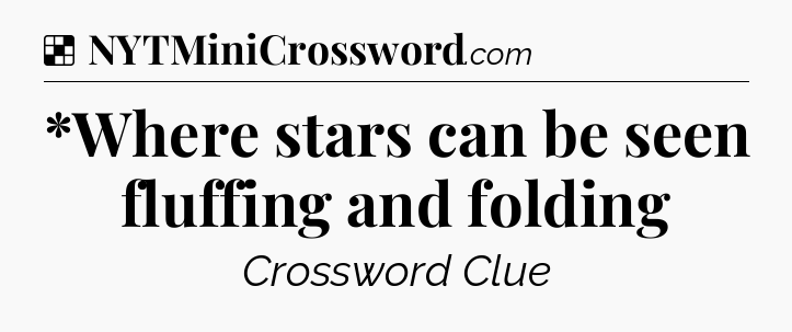 Solution: *Where stars can be seen fluffing and folding - NYT Crossword