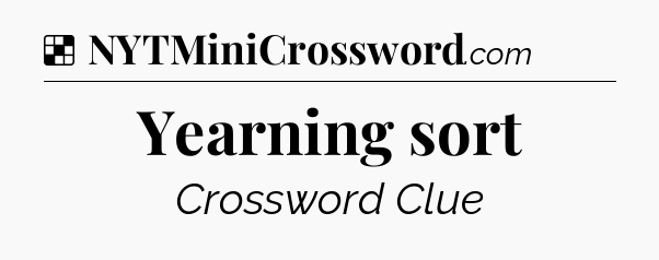 Solution: Yearning sort - NYT Crossword