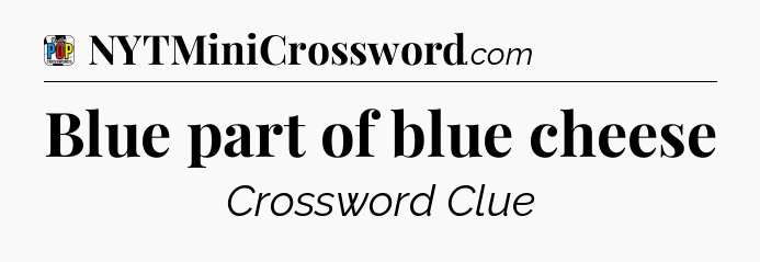 Blue part of blue cheese Crossword Clue