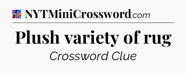 Plush variety of rug Crossword Clue