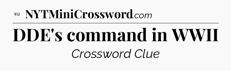 DDE's command in WWII - WSJ Crossword