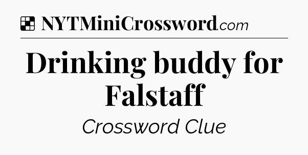 Solution: Drinking buddy for Falstaff - NYT Crossword