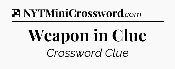 Solution: Weapon in Clue - NYT Crossword