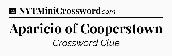 Aparicio of Cooperstown - LA Times Crossword