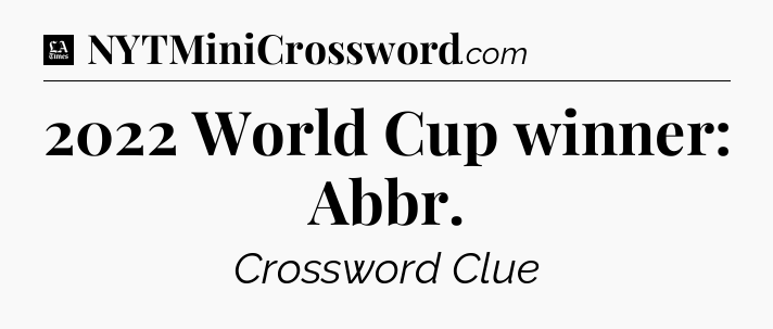 2022 World Cup winner: Abbr - LA Times Crossword