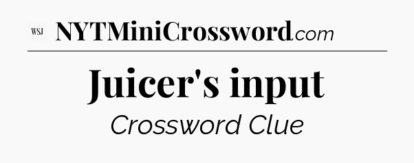 Juicer's input - WSJ Crossword