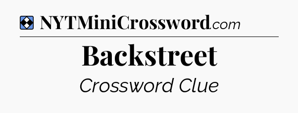 Solution: Backstreet - NYT Mini Crossword