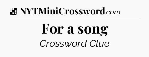 Solution: For a song - NYT Crossword