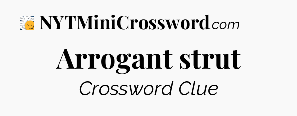 Arrogant strut - 7 Little Words