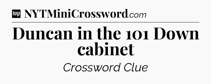 Duncan in the 101 Down cabinet Crossword Clue