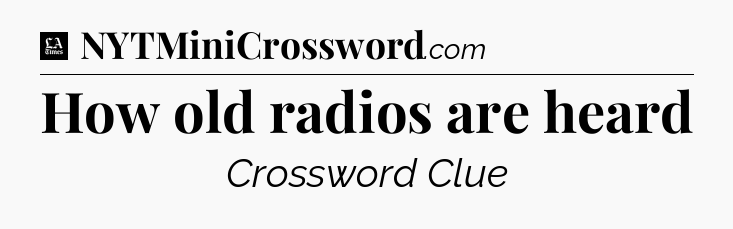 How old radios are heard - LA Times Crossword
