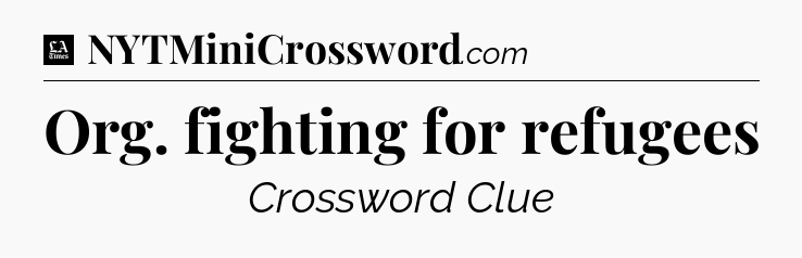 Org. fighting for refugees - LA Times Crossword