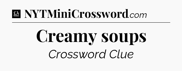 Creamy soups - LA Times Crossword