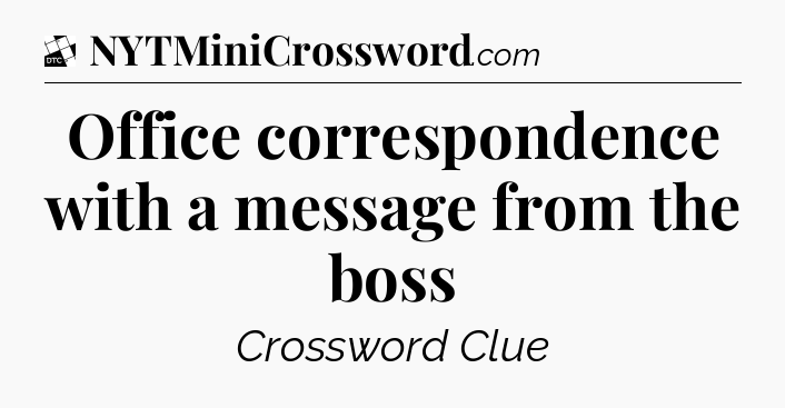 Office correspondence with a message from the boss - Daily Themed Classic Crossword