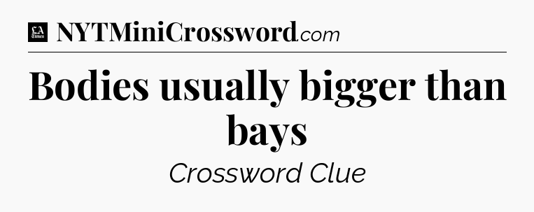 Bodies usually bigger than bays - LA Times Crossword
