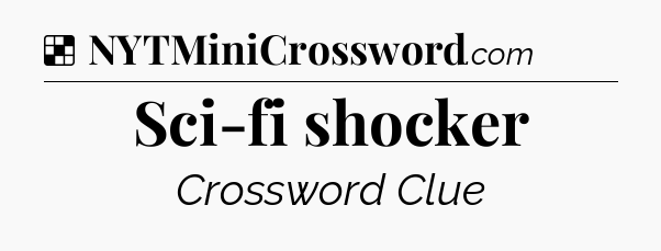Solution: Sci-fi shocker - NYT Crossword