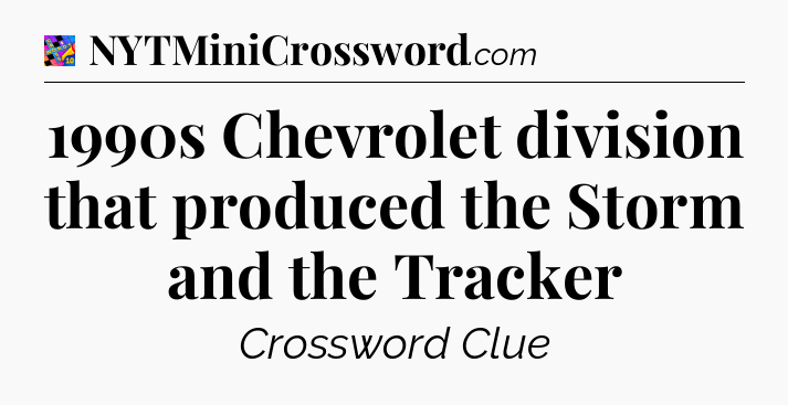 1990s Chevrolet division that produced the Storm and the Tracker Crossword Clue