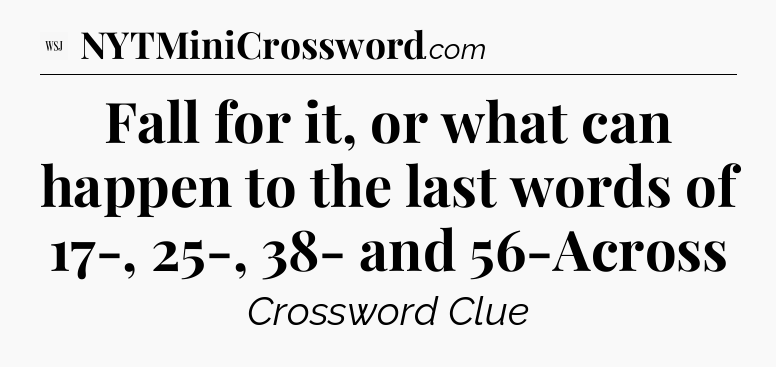 Fall for it, or what can happen to the last words of 17-, 25-, 38- and 56-Across - WSJ Crossword