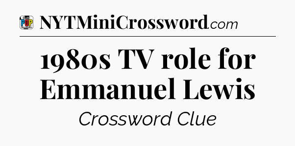 1980s TV role for Emmanuel Lewis Crossword Clue