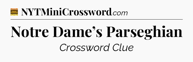 Notre Dame’s Parseghian - Eugene Sheffer Crossword