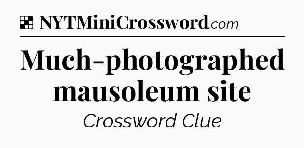 Solution: Much-photographed mausoleum site - NYT Crossword