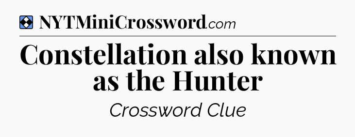 Solution: Constellation also known as the Hunter - NYT Mini Crossword