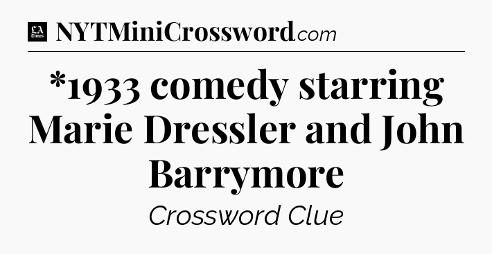 *1933 comedy starring Marie Dressler and John Barrymore - LA Times Crossword