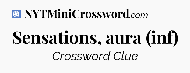 Sensations, aura (inf) Puzzle Page Crossword Clue