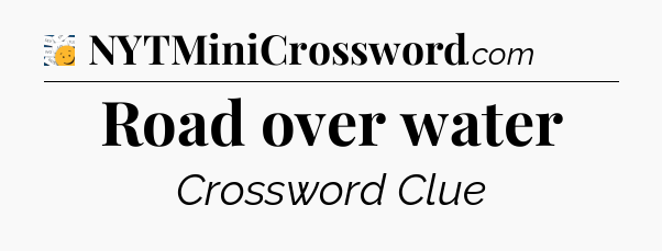 Road over water - 7 Little Words