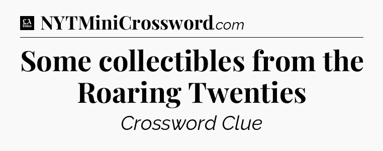 Some collectibles from the Roaring Twenties - LA Times Crossword