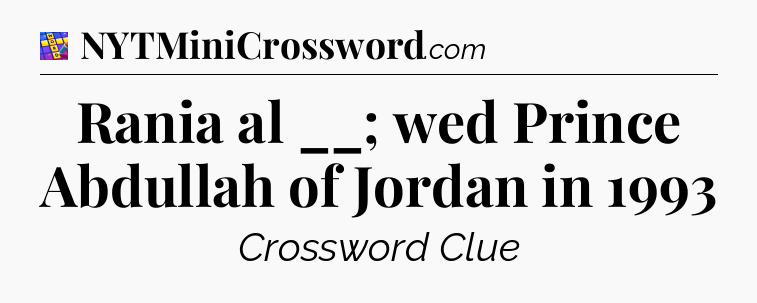 Rania al __; wed Prince Abdullah of Jordan in 1993 Codycross