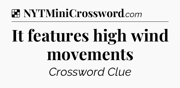 Solution: It features high wind movements - NYT Crossword