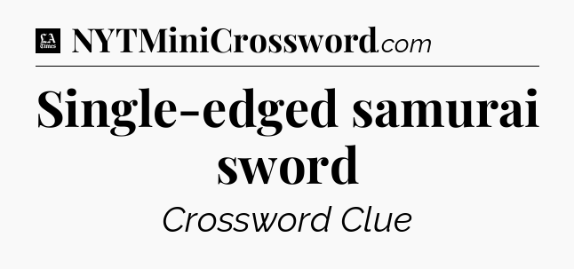 Single-edged samurai sword - LA Times Crossword