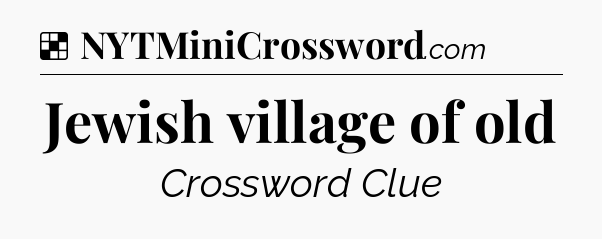 Solution: Jewish village of old - NYT Crossword