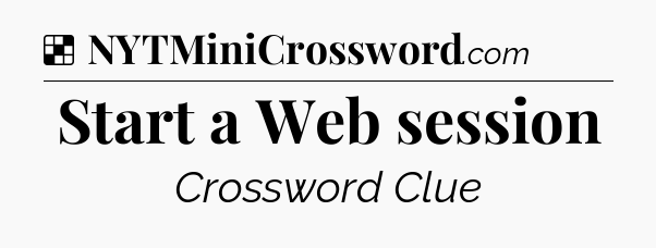 Solution: Start a Web session - NYT Crossword