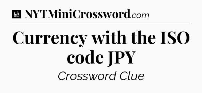 Currency with the ISO code JPY - LA Times Crossword