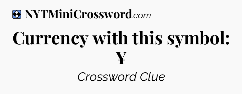 Solution: Currency with this symbol: ¥ - NYT Mini Crossword