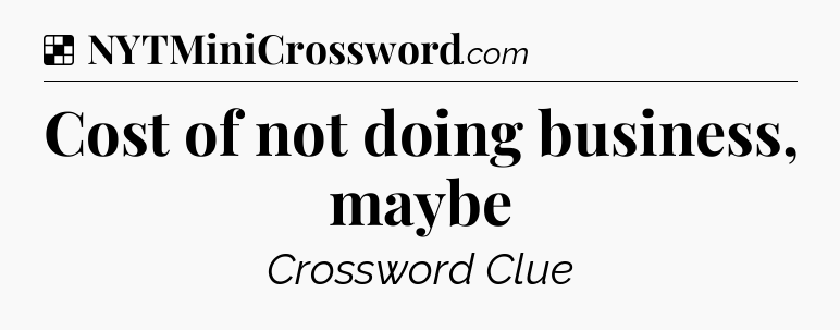 Solution: Cost of not doing business, maybe - NYT Crossword