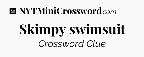 Skimpy swimsuit - LA Times Crossword