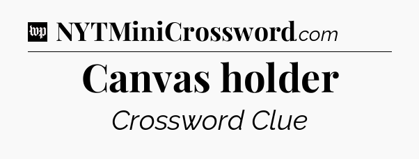 Canvas holder Crossword Clue