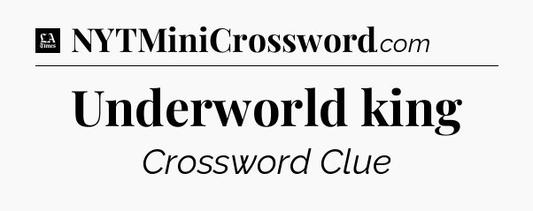 Underworld king - LA Times Crossword