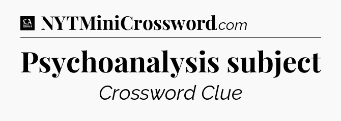 Psychoanalysis subject - LA Times Crossword
