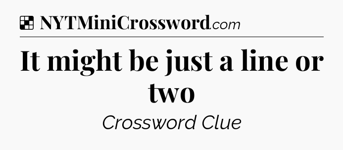 Solution: It might be just a line or two - NYT Crossword