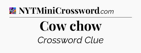 Cow chow Crossword Clue